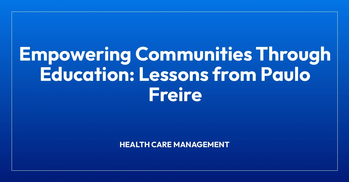 Empowering Communities Through Education: Lessons from Paulo Freire