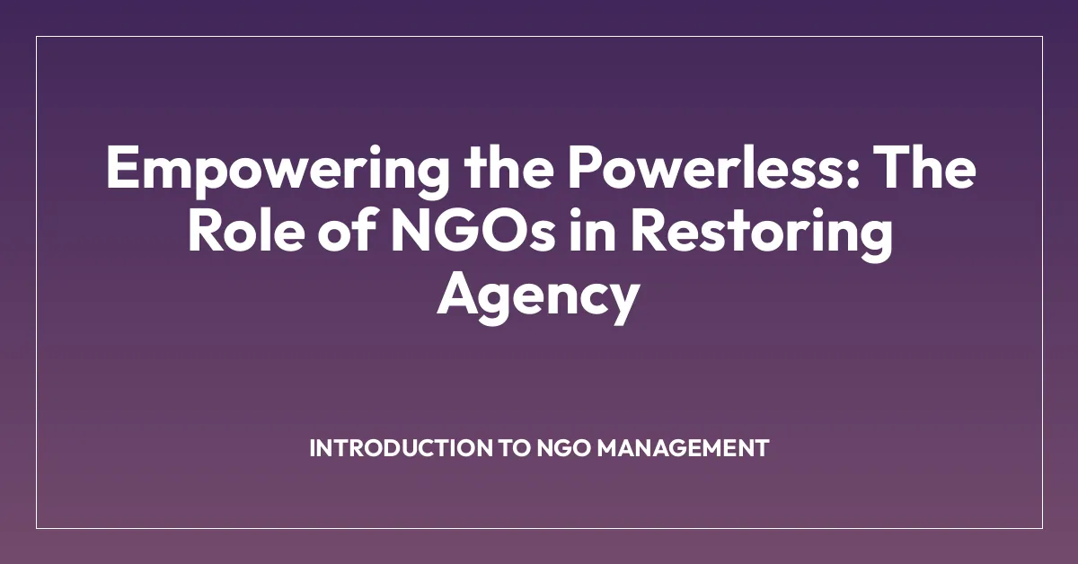 Empowering the Powerless: The Role of NGOs in Restoring Agency