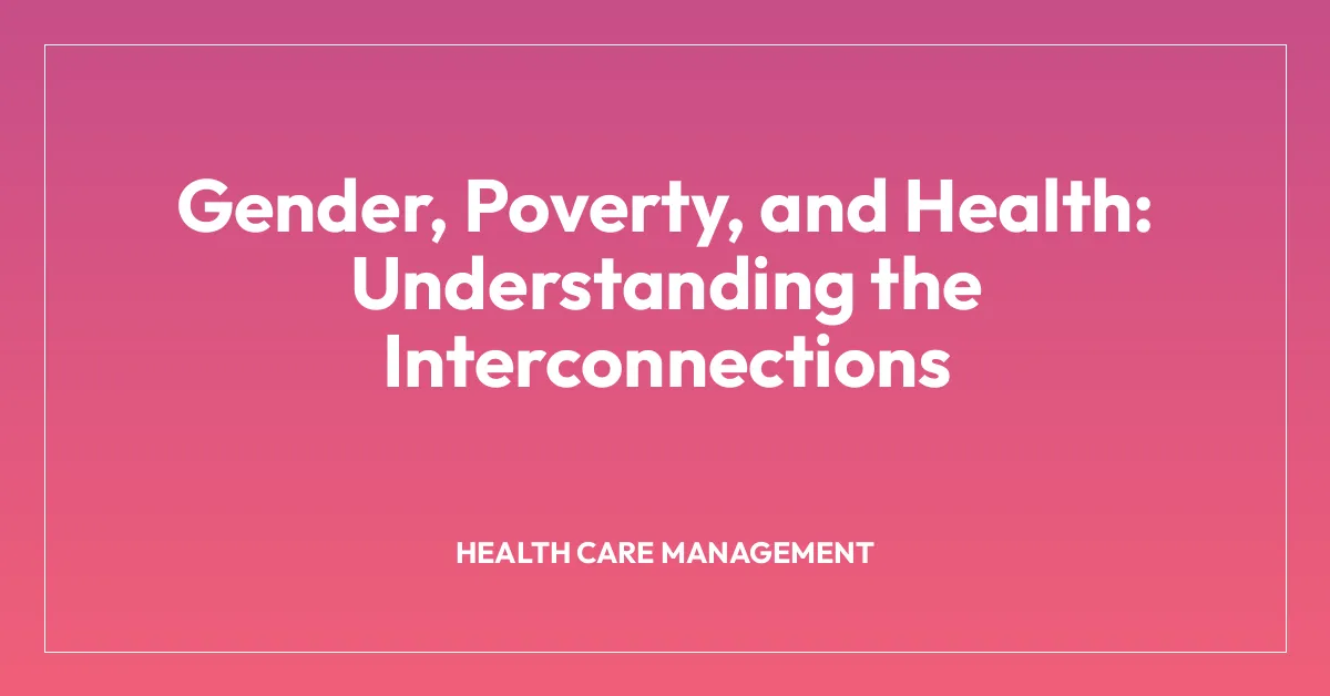 Gender, Poverty, and Health: Understanding the Interconnections