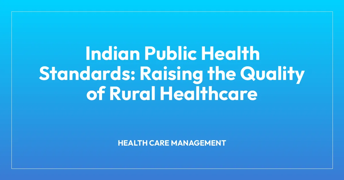 Indian Public Health Standards: Raising the Quality of Rural Healthcare