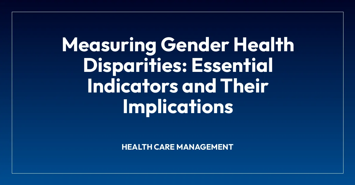 Measuring Gender Health Disparities: Essential Indicators and Their Implications