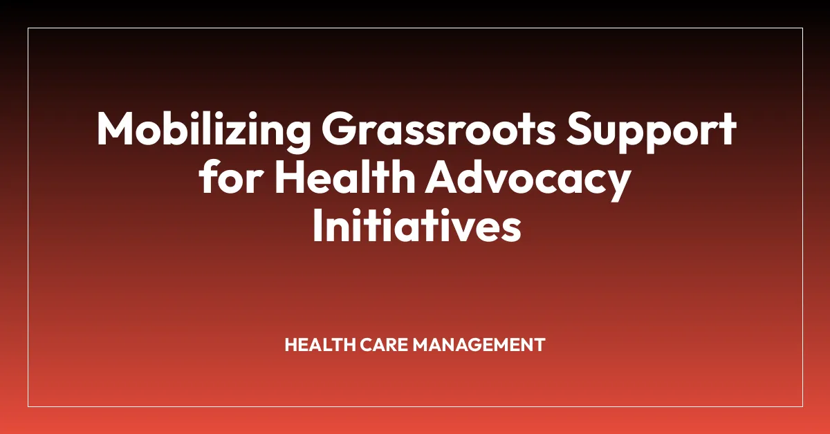 Mobilizing Grassroots Support for Health Advocacy Initiatives