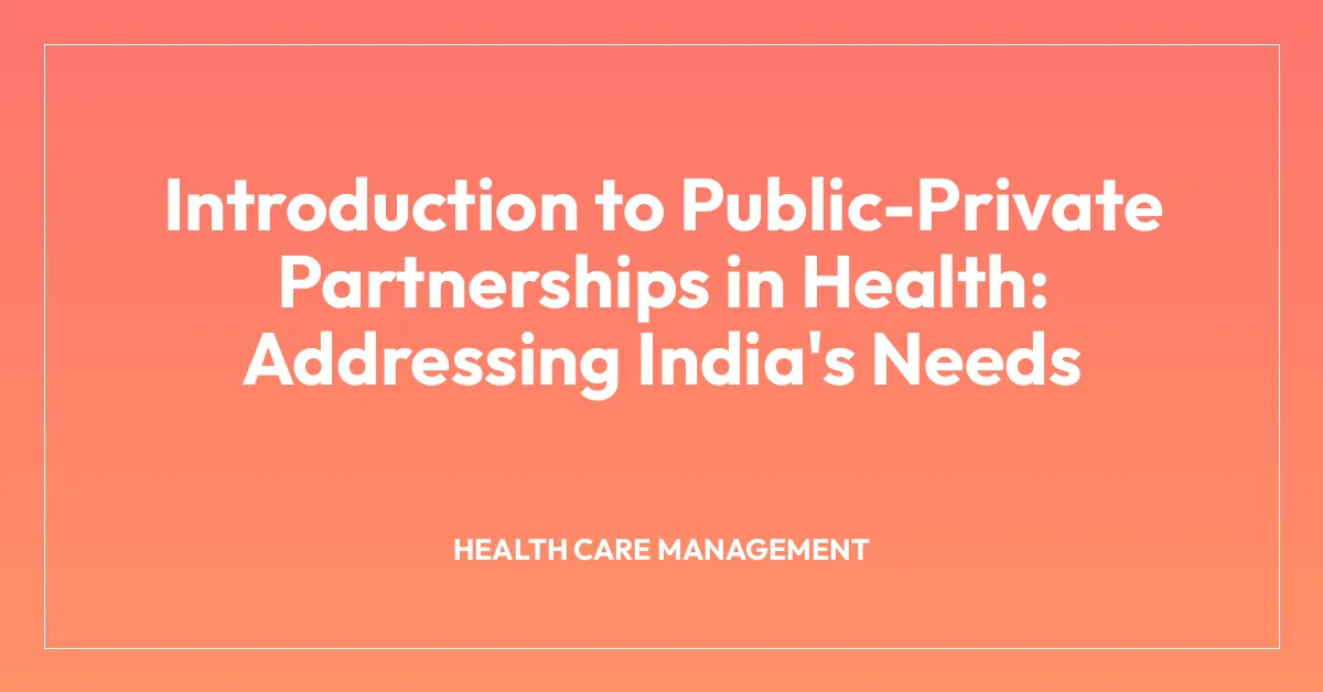 Introduction to Public-Private Partnerships in Health: Addressing India’s Needs