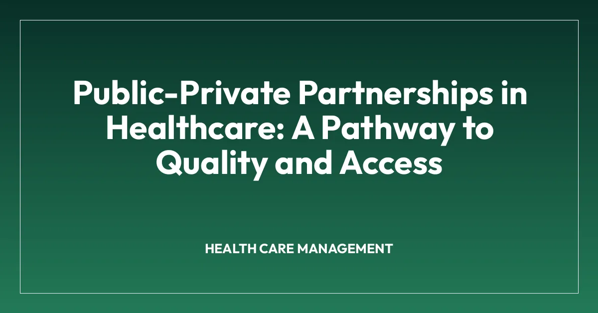 Public-Private Partnerships in Healthcare: A Pathway to Quality and Access