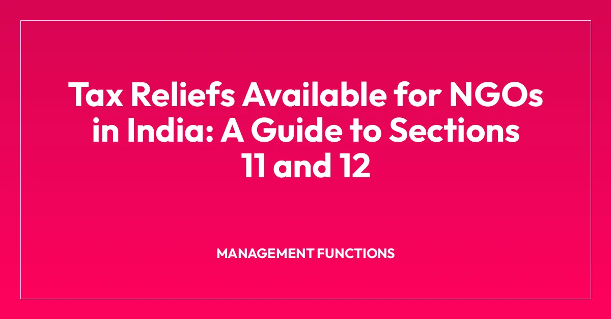 Tax Reliefs Available for NGOs in India: A Guide to Sections 11 and 12